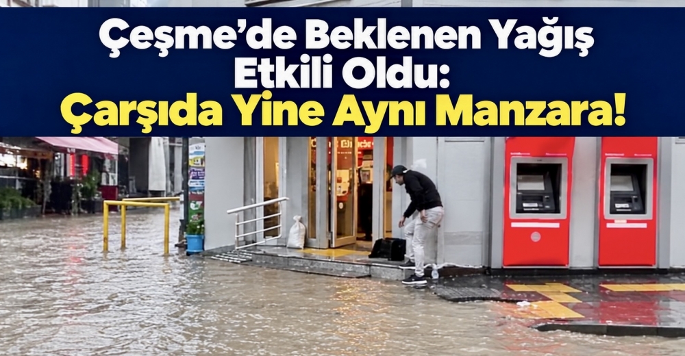 Çeşme’de Beklenen Yağış Etkili Oldu: Çarşıda Yine Aynı Manzara!