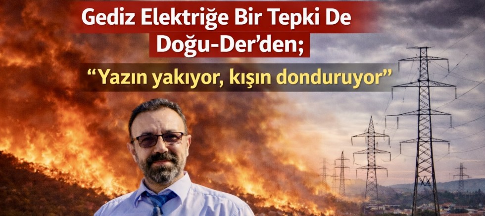Gediz Elektriğe Bir Tepki De Doğu-Der’den; “Yazın yakıyor, kışın donduruyor”