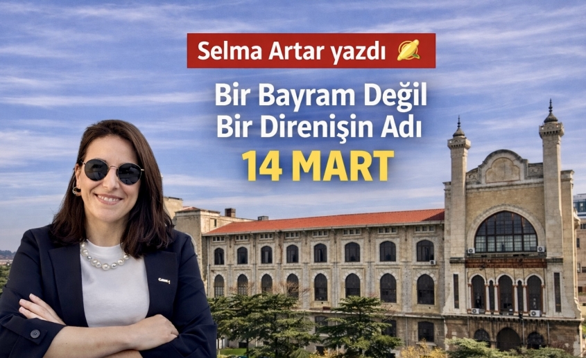 Bir Bayram Değil, Bir Direnişin Adı 14 Mart