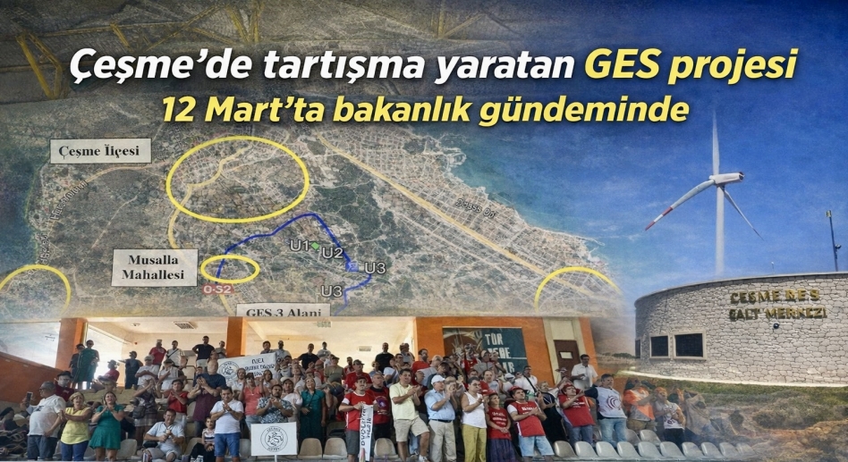 Çeşme’de tartışma yaratan GES projesi 12 Mart’ta bakanlık gündeminde