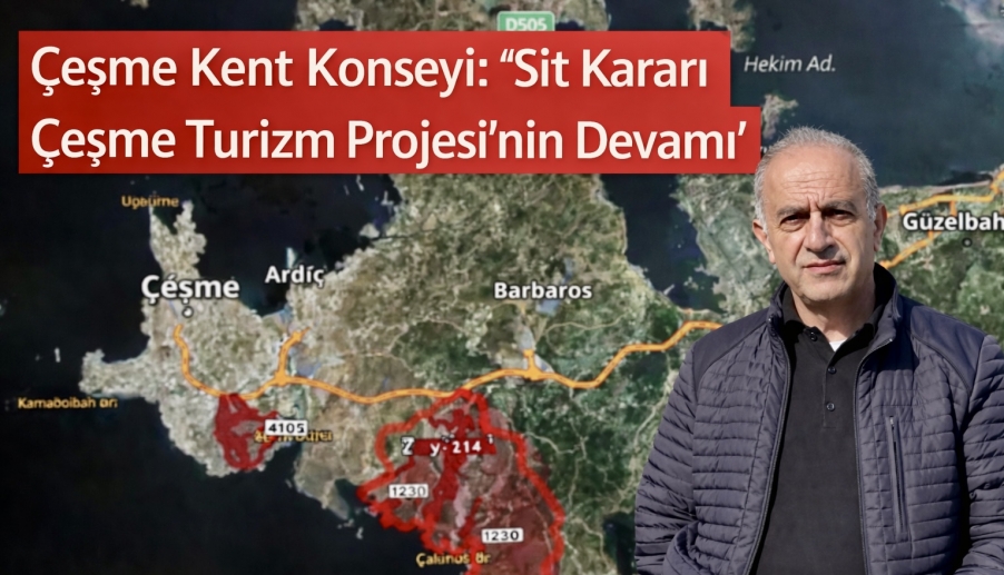Çeşme Kent Konseyi; “Sit Kararı Çeşme Turizm Projesi’nin Devamı”