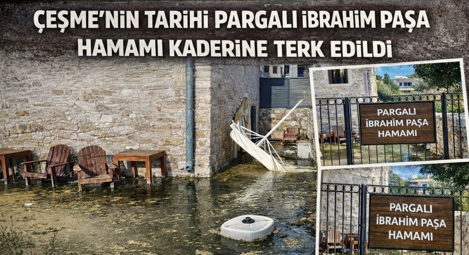Çeşme’nin Tarihi Pargalı İbrahim Paşa Hamamı Kaderine Terk Edildi