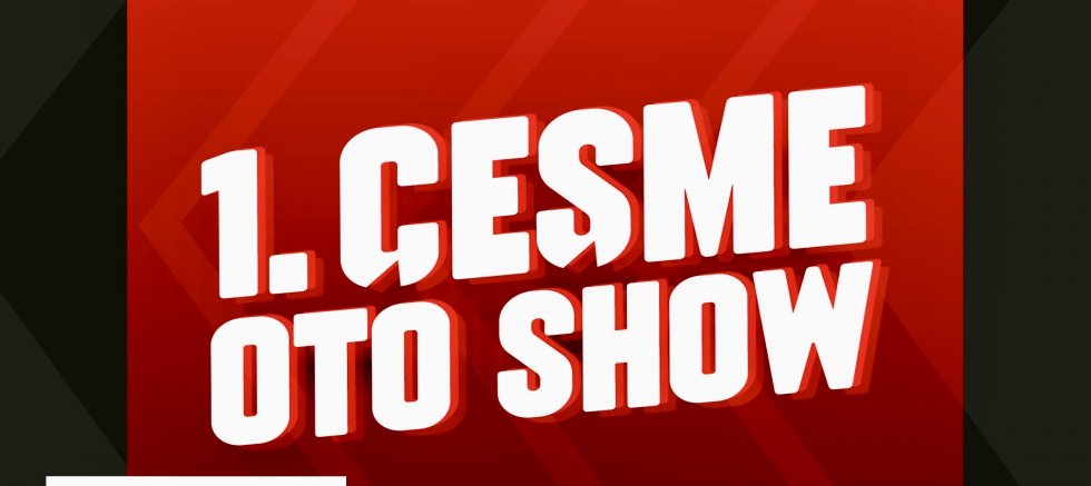 ÇEŞME OTO SHOW BAŞLIYOR!