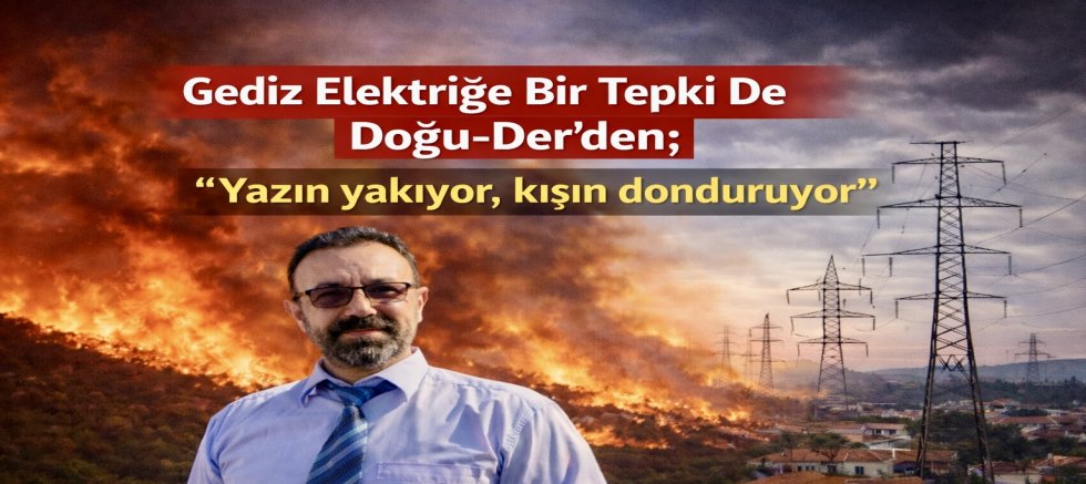 Gediz Elektriğe Bir Tepki De Doğu-Der’den; “Yazın yakıyor, kışın donduruyor”
