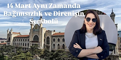 14 Mart Aynı Zamanda Bağımsızlık ve Direnişin Sembolü