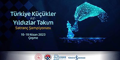 2023 Türkiye Küçükler ve Yıldızlar Satranç Şampiyonası 15 Nisan’da Çeşme’de 