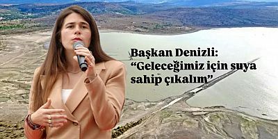 Başkan Denizli: “Geleceğimiz için suya sahip çıkalım”   
