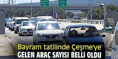 Bayram tatilinde Çeşme'ye gelen araç sayısı belli oldu