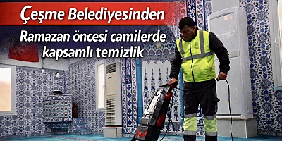 Çeşme Belediyesinden Ramazan öncesi camilerde kapsamlı temizlik