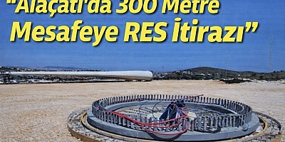 Çeşme Çevre Derneği’nden “Alaçatı’da 300 Metre Mesafeye RES İtirazı”
