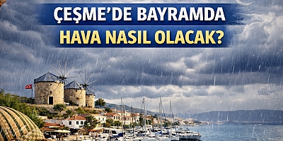 Çeşme’de Bayramda Hava Nasıl Olacak?