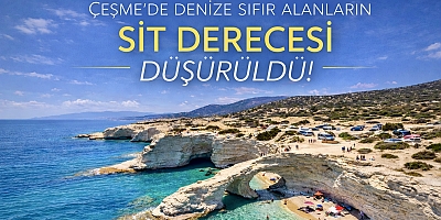 Çeşme’de Denize Sıfır Alanların Sit Derecesi Düşürüldü