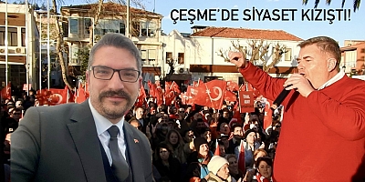 Çeşme’de siyaset kızıştı!