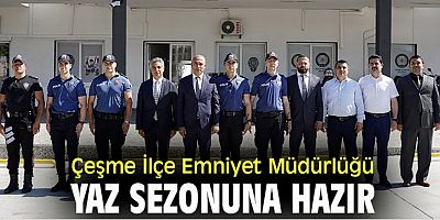 Çeşme İlçe Emniyet Müdürlüğü, yaz sezonuna hazır