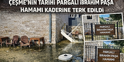 Çeşme’nin Tarihi Pargalı İbrahim Paşa Hamamı Kaderine Terk Edildi