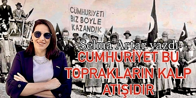 Cumhuriyet bu toprakların kalp atışıdır 