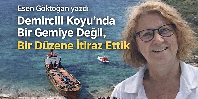Demircili Koyu’nda Bir Gemiye Değil, Bir Düzene İtiraz Ettik