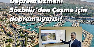 Deprem Uzmanı Sözbilir’den Çeşme için deprem uyarısı!