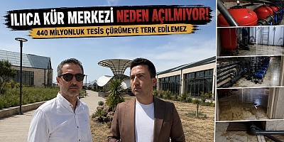 Ilıca Kür Merkezi Neden Açılmıyor?  “440 Milyonluk Tesis Çürümeye Terk Edilemez”