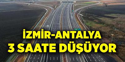 İzmir-Antalya arası 3 saate düşüyor!