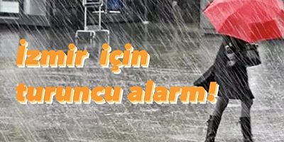  İzmir için turuncu alarm!
