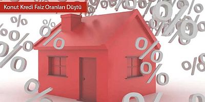 Konut faiz oranları düştü!