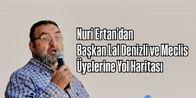 Nuri Ertan’dan Başkan Lal Denizli ve Meclis Üyelerine Yol Haritası