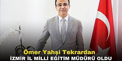 Ömer Yahşi, İzmir'e resmi olarak atandı! 