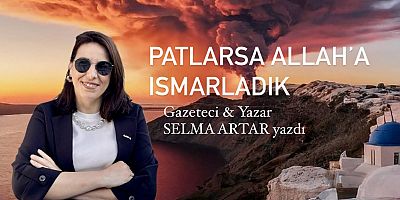 Patlarsa Allah’a Ismarladık