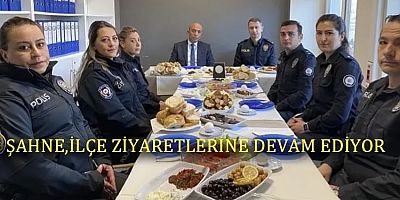 ŞAHNE,İLÇE ZİYARETLERİNE DEVAM EDİYOR