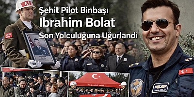 Şehit Pilot Binbaşı İbrahim Bolat Son  Yolculuğuna Uğurlandı