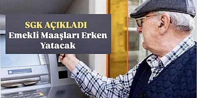 SGK Açıkladı; Emekli maaşları bayramdan önce yatacak!