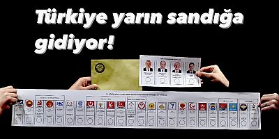 Türkiye yarın sandık gidiyor!