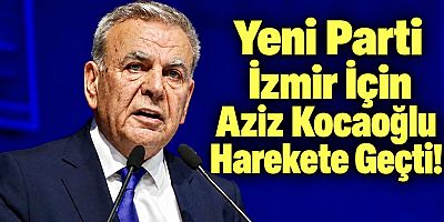 Yeni Parti İzmir İl Başkanlığı İçin Aziz Kocaoğlu Harekete Geçti!