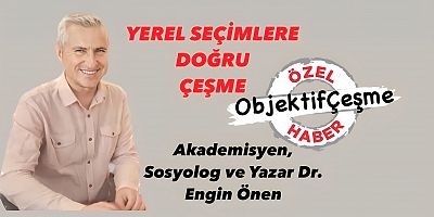 YEREL SEÇİMLERE DOĞRU ÇEŞME